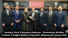 Anahtar Parti İl Başkanı Kalkışım  Yönetimiyle Birlikte Trabzon İl Sağlık Müdürü Topsakal’ı Makamında Ziyaret Etti