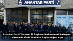 Anahtar Parti Trabzon İl Başkanı Muhammed Kalkışım, Yomra’da Özdil Mahalle Başkanlığını Açtı