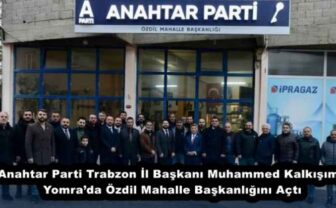 Anahtar Parti Trabzon İl Başkanı Muhammed Kalkışım, Yomra’da Özdil Mahalle Başkanlığını Açtı