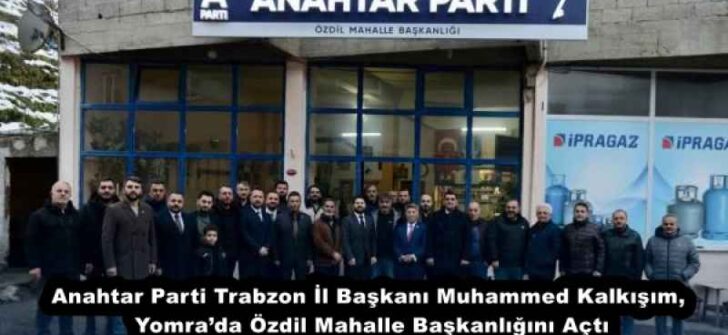 Anahtar Parti Trabzon İl Başkanı Muhammed Kalkışım, Yomra’da Özdil Mahalle Başkanlığını Açtı