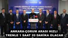 ANKARA-ÇORUM ARASI HIZLI TRENLE 1 SAAT 20 DAKİKA OLACAK