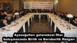 Ayazoğulları geleneksel İftar buluşmasında Birlik ve Beraberlik Rüzgarı