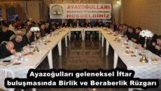 Ayazoğulları geleneksel İftar buluşmasında Birlik ve Beraberlik Rüzgarı