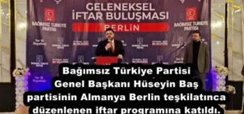 Bağımsız Türkiye Partisi Genel Başkanı Hüseyin Baş partisinin Almanya Berlin teşkilatınca düzenlenen iftar programına katıldı.