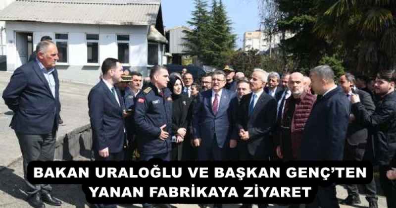BAKAN URALOĞLU VE BAŞKAN GENÇ’TEN YANAN FABRİKAYA ZİYARET