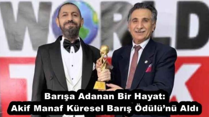Barışa Adanan Bir Hayat: Akif Manaf Küresel Barış Ödülü’nü Aldı