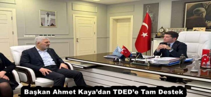 Başkan Ahmet Kaya’dan TDED’e Tam Destek
