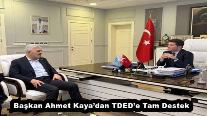 Başkan Ahmet Kaya’dan TDED’e Tam Destek
