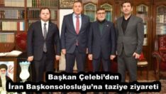 Başkan Çelebi’den İran Başkonsolosluğu’na taziye ziyareti