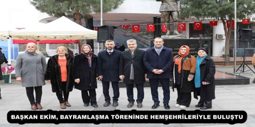 BAŞKAN EKİM, BAYRAMLAŞMA TÖRENİNDE HEMŞEHRİLERİYLE BULUŞTU