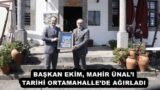 BAŞKAN EKİM, MAHİR ÜNAL’I TARİHİ ORTAMAHALLE’DE AĞIRLADI