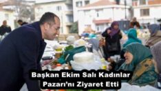 Başkan Ekim Salı Kadınlar Pazarı’nı Ziyaret Etti