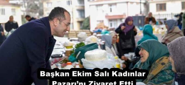 Başkan Ekim Salı Kadınlar Pazarı’nı Ziyaret Etti