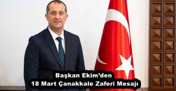 Başkan Ekim’den 18 Mart Çanakkale Zaferi Mesajı