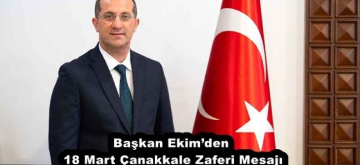 Başkan Ekim’den 18 Mart Çanakkale Zaferi Mesajı