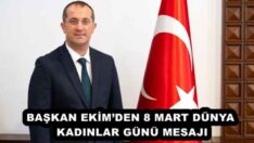 BAŞKAN EKİM’DEN 8 MART DÜNYA KADINLAR GÜNÜ MESAJI