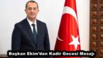 Başkan Ekim’den Kadir Gecesi Mesajı