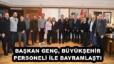 BAŞKAN GENÇ, BÜYÜKŞEHİR PERSONELİ İLE BAYRAMLAŞTI