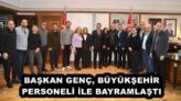 BAŞKAN GENÇ, BÜYÜKŞEHİR PERSONELİ İLE BAYRAMLAŞTI
