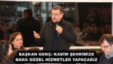 BAŞKAN GENÇ: KADİM ŞEHRİMİZE DAHA GÜZEL HİZMETLER YAPACAĞIZ