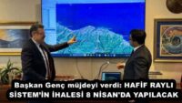 Başkan Genç müjdeyi verdi: HAFİF RAYLI SİSTEM’İN İHALESİ 8 NİSAN’DA YAPILACAK