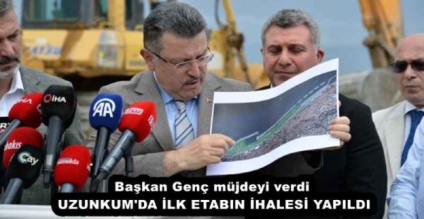 Başkan Genç müjdeyi verdi  UZUNKUM’DA İLK ETABIN İHALESİ YAPILDI