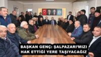 BAŞKAN GENÇ: ŞALPAZARI’MIZI HAK ETTİĞİ YERE TAŞIYACAĞIZ