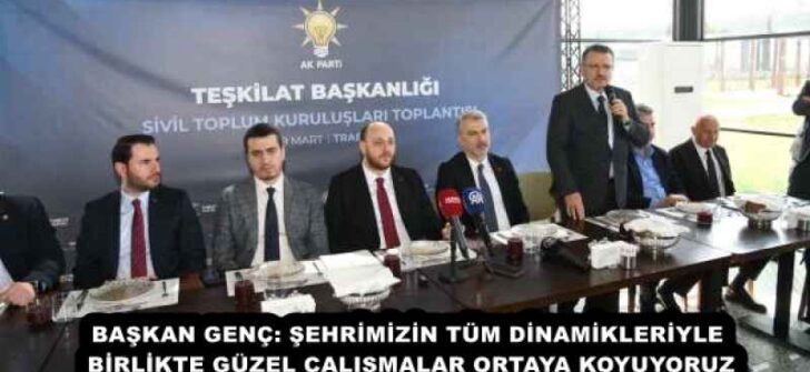 BAŞKAN GENÇ: ŞEHRİMİZİN TÜM DİNAMİKLERİYLE BİRLİKTE GÜZEL ÇALIŞMALAR ORTAYA KOYUYORUZ