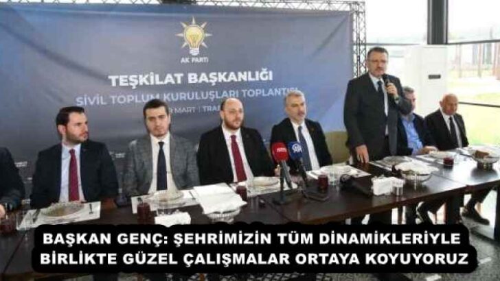 BAŞKAN GENÇ: ŞEHRİMİZİN TÜM DİNAMİKLERİYLE BİRLİKTE GÜZEL ÇALIŞMALAR ORTAYA KOYUYORUZ