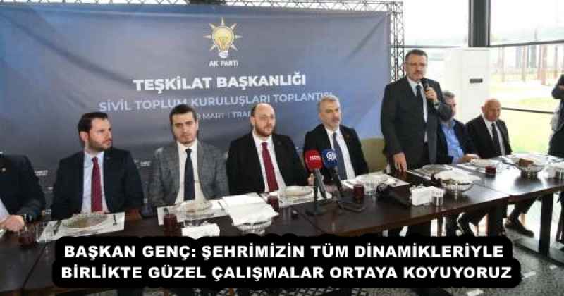 BAŞKAN GENÇ: ŞEHRİMİZİN TÜM DİNAMİKLERİYLE BİRLİKTE GÜZEL ÇALIŞMALAR ORTAYA KOYUYORUZ