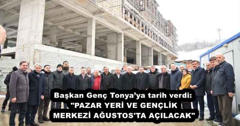 baskan_genc_tonyaya_tarih_verdi_pazar_yeri_ve_genclik_merkezi_agustos_ta_acilacak_h57330_40622 Başkan Genç Tonya’ya tarih verdi: "PAZAR YERİ VE GENÇLİK MERKEZİ AĞUSTOS'TA AÇILACAK"
