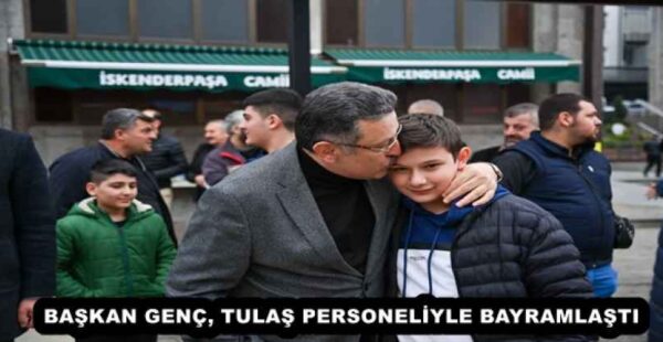 BAŞKAN GENÇ, TULAŞ PERSONELİYLE BAYRAMLAŞTI