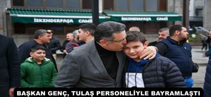 BAŞKAN GENÇ, TULAŞ PERSONELİYLE BAYRAMLAŞTI