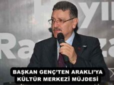BAŞKAN GENÇ’TEN ARAKLI’YA KÜLTÜR MERKEZİ MÜJDESİ