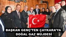 BAŞKAN GENÇ’TEN ÇAYKARA’YA DOĞAL GAZ MÜJDESİ
