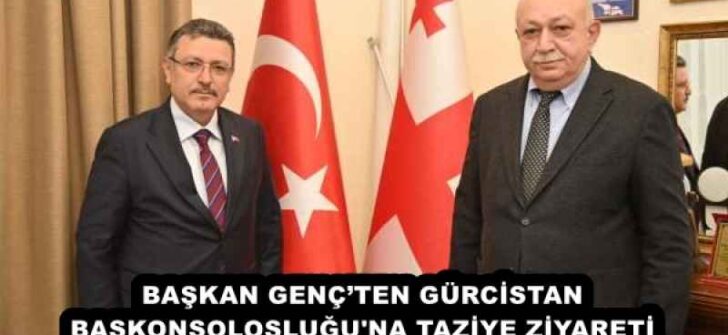 BAŞKAN GENÇ’TEN GÜRCİSTAN BAŞKONSOLOSLUĞU’NA TAZİYE ZİYARETİ