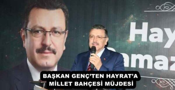 BAŞKAN GENÇ’TEN HAYRAT’A MİLLET BAHÇESİ MÜJDESİ