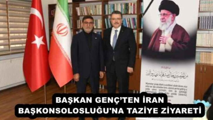 BAŞKAN GENÇ’TEN İRAN BAŞKONSOLOSLUĞU’NA TAZİYE ZİYARETİ