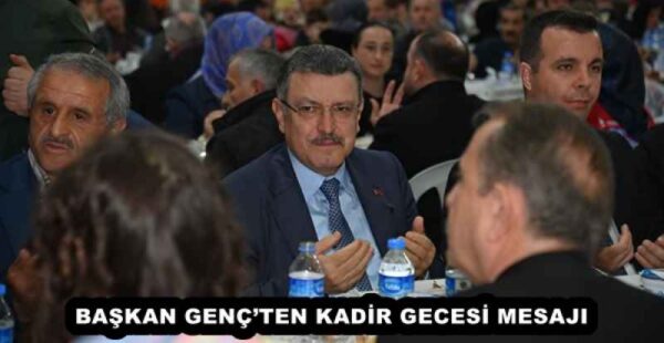 BAŞKAN GENÇ’TEN KADİR GECESİ MESAJI