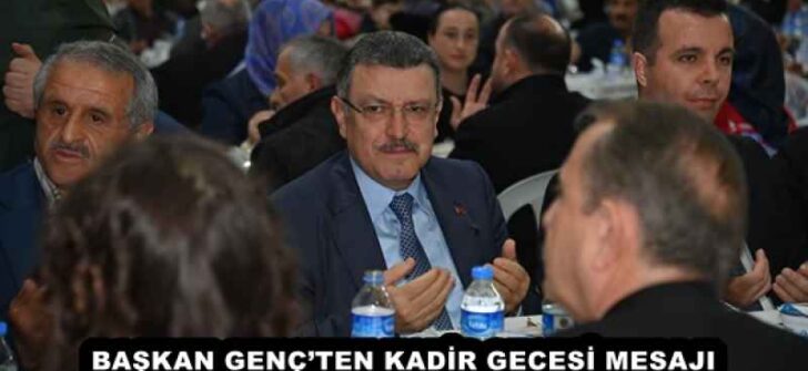 BAŞKAN GENÇ’TEN KADİR GECESİ MESAJI