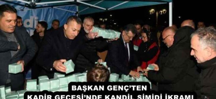 BAŞKAN GENÇ’TEN KADİR GECESİ’NDE KANDİL SİMİDİ İKRAMI