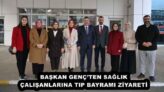 BAŞKAN GENÇ’TEN SAĞLIK ÇALIŞANLARINA TIP BAYRAMI ZİYARETİ