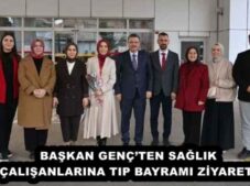 BAŞKAN GENÇ’TEN SAĞLIK ÇALIŞANLARINA TIP BAYRAMI ZİYARETİ