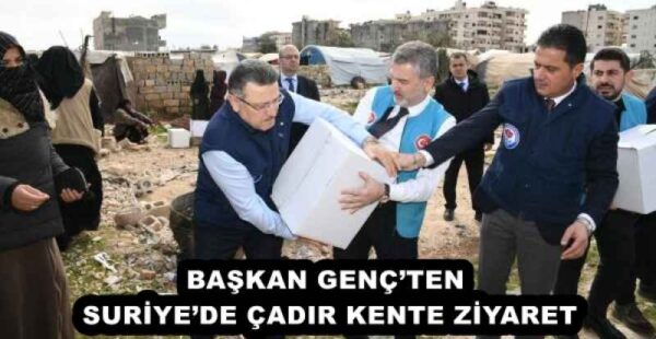 BAŞKAN GENÇ’TEN SURİYE’DE ÇADIR KENTE ZİYARET
