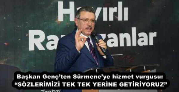 Başkan Genç’ten Sürmene’ye hizmet vurgusu: “SÖZLERİMİZİ TEK TEK YERİNE GETİRİYORUZ”