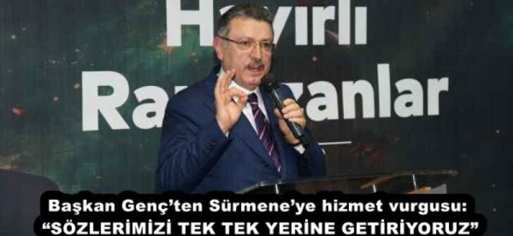 Başkan Genç’ten Sürmene’ye hizmet vurgusu: “SÖZLERİMİZİ TEK TEK YERİNE GETİRİYORUZ”