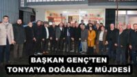 BAŞKAN GENÇ’TEN TONYA’YA DOĞALGAZ MÜJDESİ