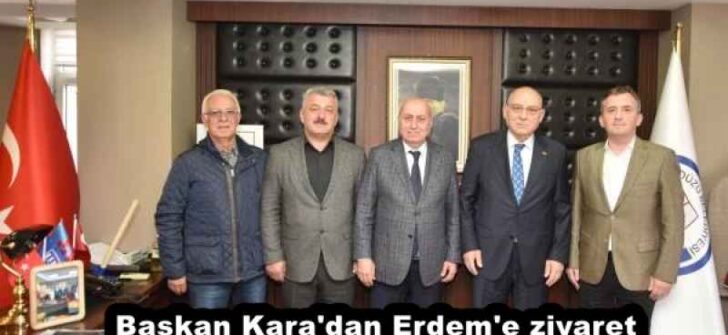 Başkan Kara’dan Erdem’e ziyaret
