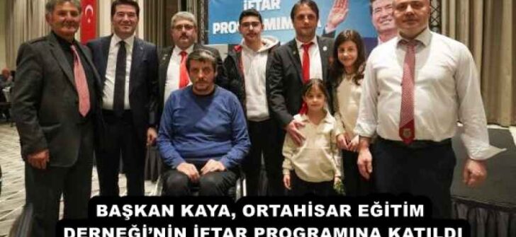 BAŞKAN KAYA, ORTAHİSAR EĞİTİM DERNEĞİ’NİN İFTAR PROGRAMINA KATILDI