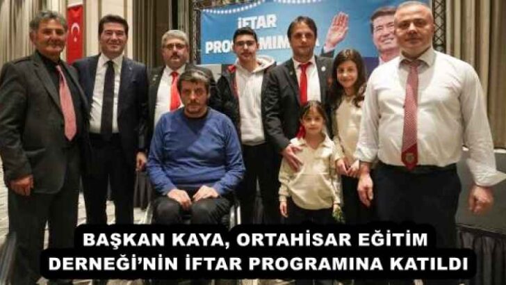 BAŞKAN KAYA, ORTAHİSAR EĞİTİM DERNEĞİ’NİN İFTAR PROGRAMINA KATILDI